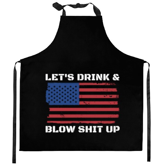 Let's Drink And Blow Shit Up Fireworks 4th Of July Kitchen Aprons