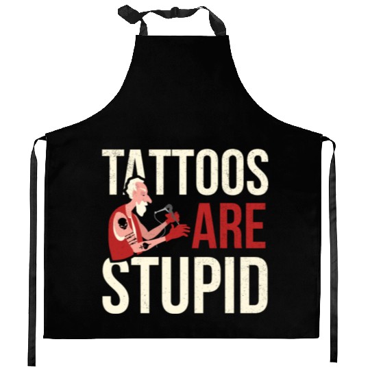 Tattoos Are Stupid Tattoo Tattooed Kitchen Aprons