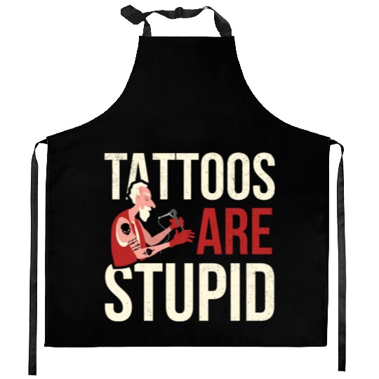 Tattoos Are Stupid Tattoo Tattooed Kitchen Aprons