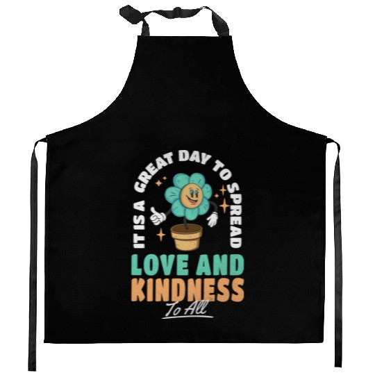 It s A Great Day To Spread Love And Kindness To Kitchen Aprons