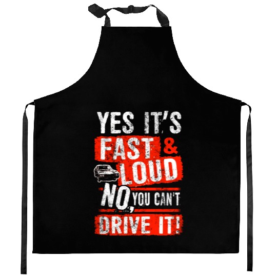 Yes It s Fast Loud No You Can t Drive It Car Quote Kitchen Aprons