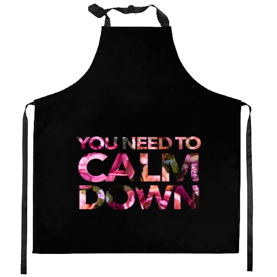 You Need To Calm Down Kitchen Aprons