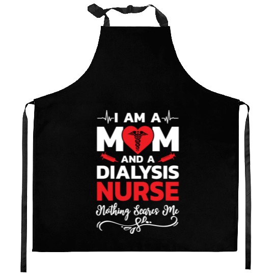 I m A Mom And A Dialysis Nurse Nothing Scares Me Kitchen Aprons