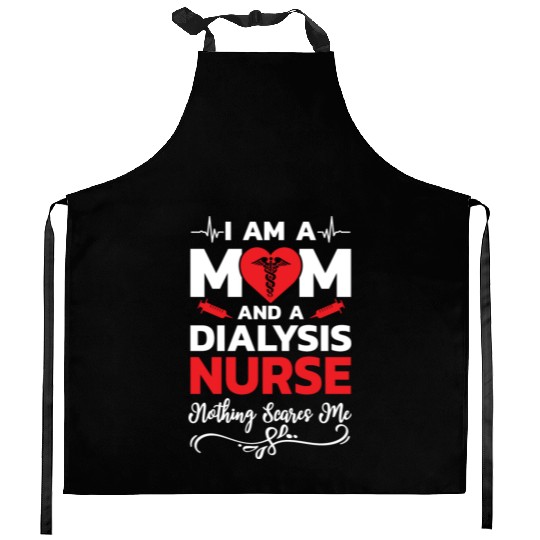 I m A Mom And A Dialysis Nurse Nothing Scares Me Kitchen Aprons