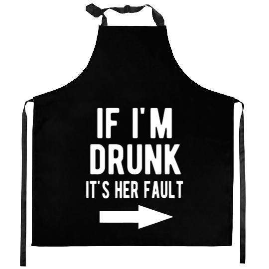 If I'm Drunk It's Her Fault Funny Best Friends Arr Kitchen Aprons