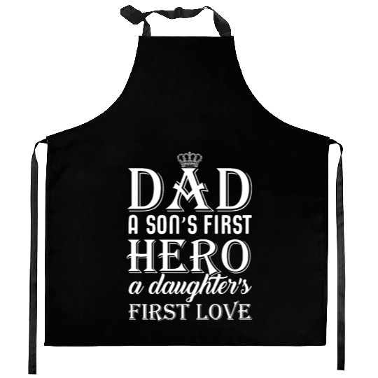 DAD a Son´s First HERO a Daughter´s FIRST LOVE Kitchen Aprons