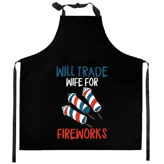 Will Trade Wife For Fireworks Funny 4th Of Julytra Kitchen Aprons