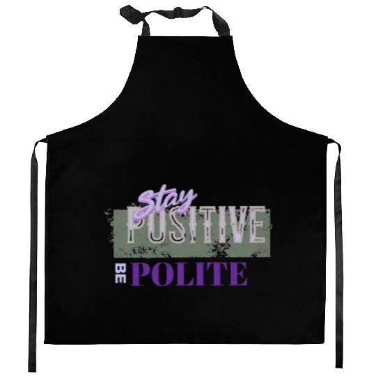 Stay Positive Be Polite Kitchen Aprons