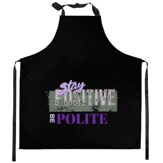 Stay Positive Be Polite Kitchen Aprons
