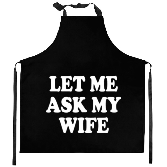 let me ask my wife Kitchen Aprons