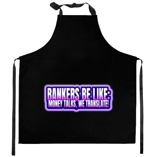 Bankers be like Money talks we translate Kitchen Aprons