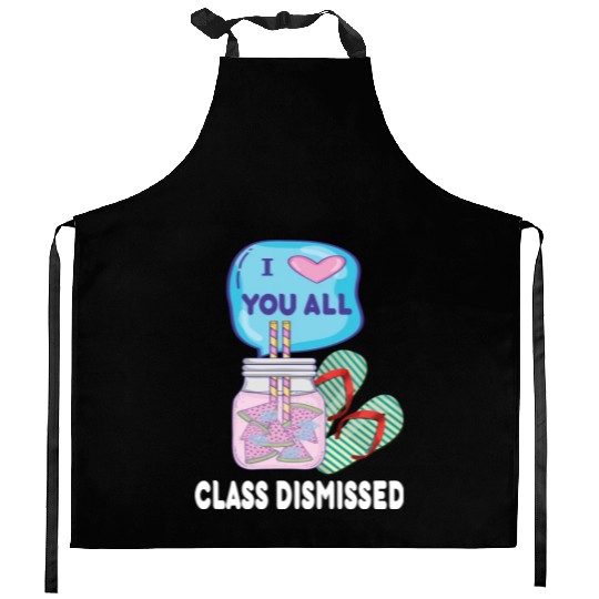 I Love You All Class Dismissed Teacher Last Day Of Kitchen Aprons