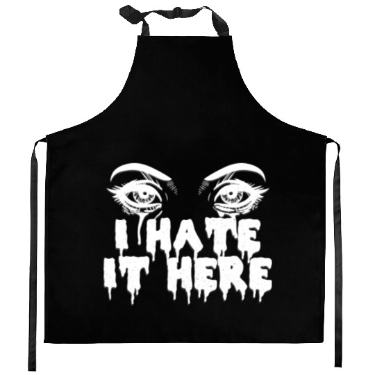 I hate it here - Funny sarcasm Kitchen Aprons