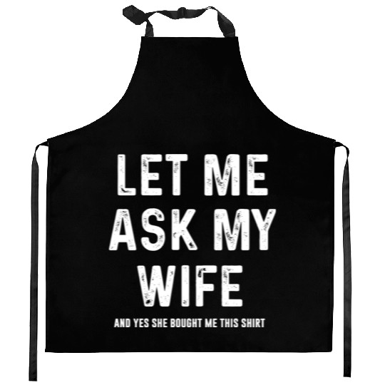 Let Me Ask My Wife Funny Sarcastic Kitchen Aprons