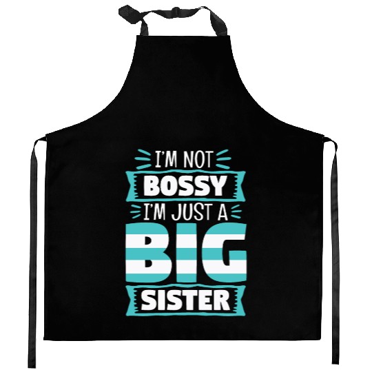 I'm Not Bossy I'm Just A Big Sister Kitchen Aprons