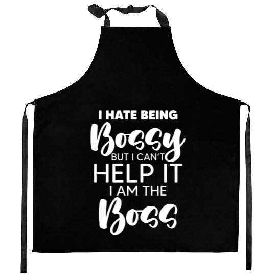 Hate Being Bossy For An Authoritarian Boss Lover Kitchen Aprons