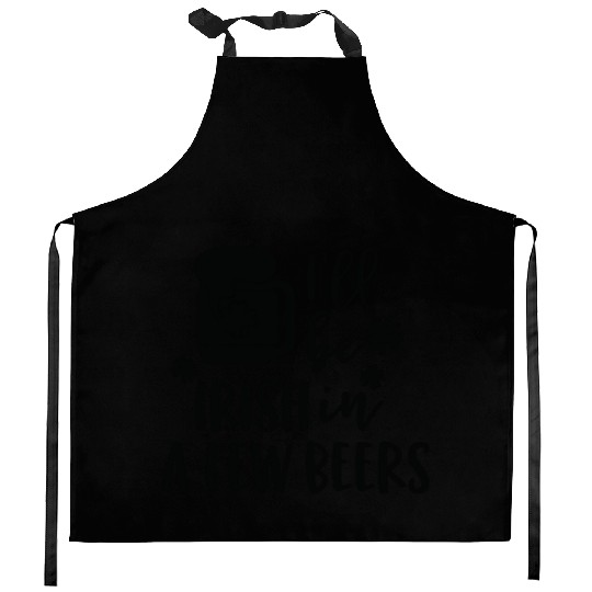 I ll Be Irish In A Few Beers Clover Kitchen Aprons