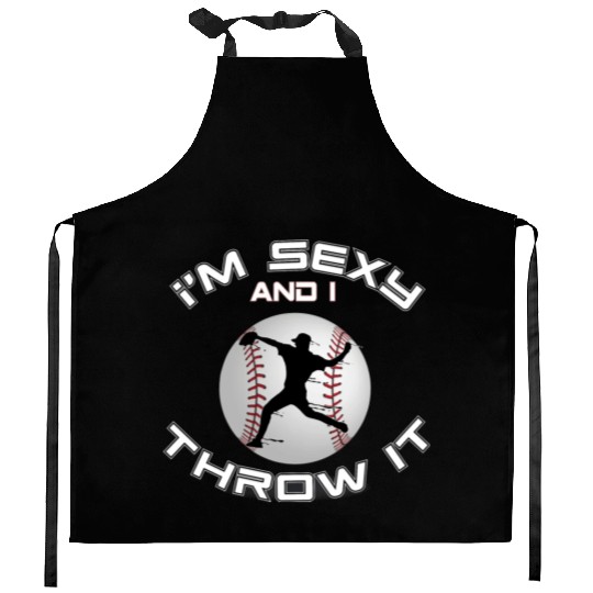 I m Sexy And I Throw It Baseball Pitcher And Kitchen Aprons