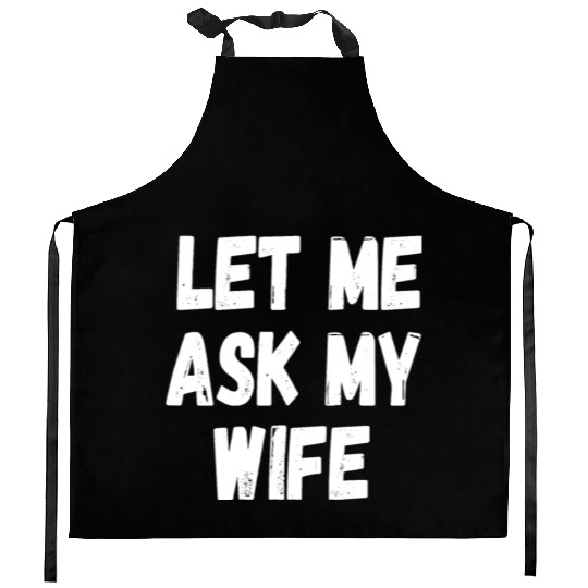 Let Me Ask My Wife Funny Husband Saying Kitchen Aprons
