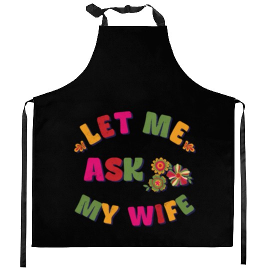 Let me ask my wife Kitchen Aprons