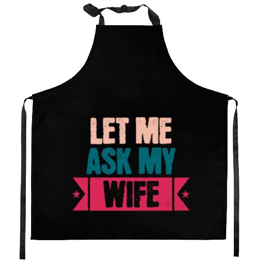 Let Me Ask My Wife Funny Saying Kitchen Aprons