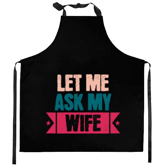 Let Me Ask My Wife Funny Saying Kitchen Aprons