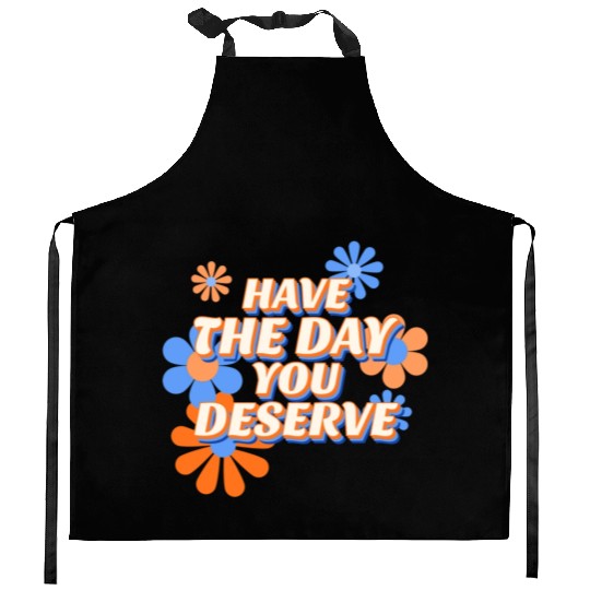 Have The Day You Deserve, vintage flower, motivati Kitchen Aprons