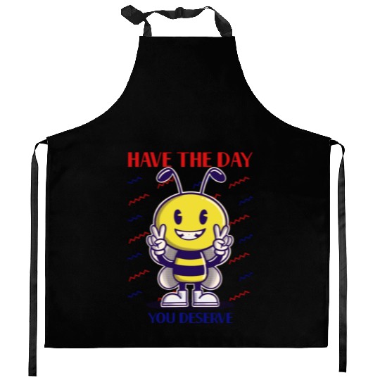 Have The Day You Deserve, bee lover, positive vibe Kitchen Aprons
