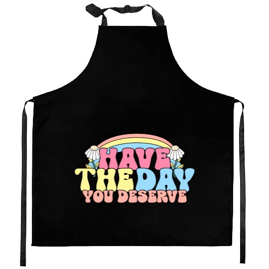 Have The Day You Deserve, daisy flower, retro groo Kitchen Aprons