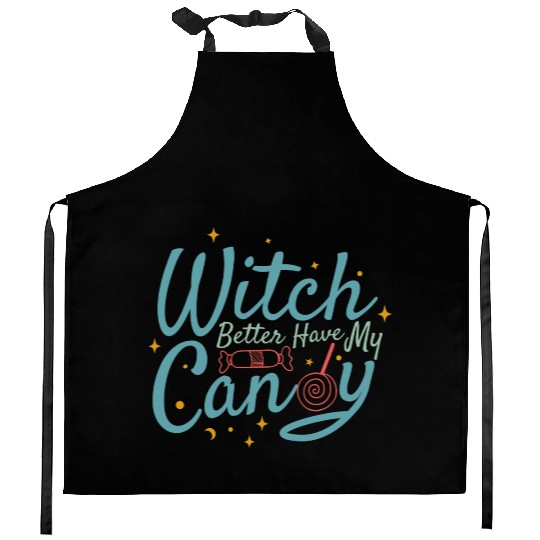 Witch Better Have My Candy Kitchen Aprons