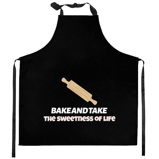 Bake and take the sweetness of life Kitchen Aprons