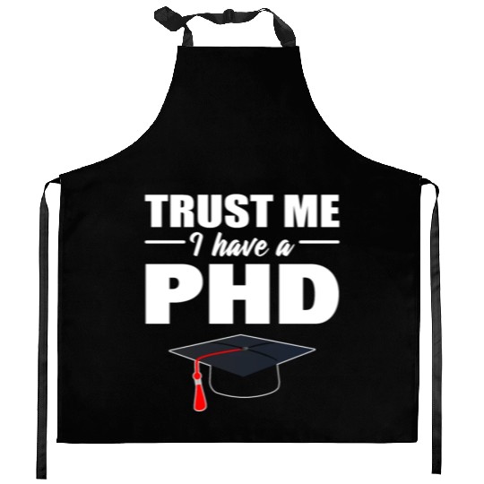Trust Me I Have A PhD Doctor Of Philosophy Kitchen Aprons
