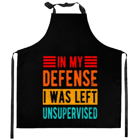 Funny In My Defense I Was Left Unsupervised Kitchen Aprons