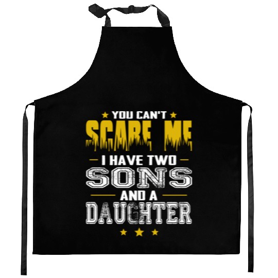 You Can t Scare Me I Have Two Sons And A Daughter Kitchen Aprons