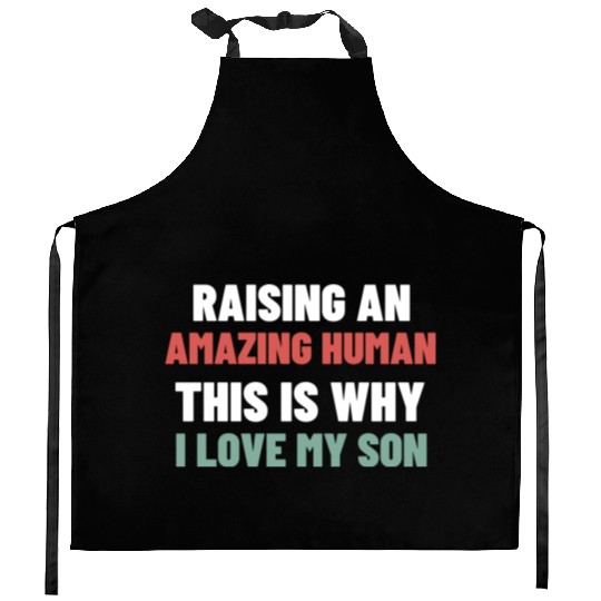 Raising an amazing human This is why I love my son Kitchen Aprons
