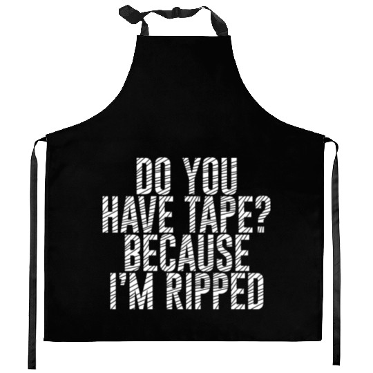 Do You Have Tape Because I'm Ripped Kitchen Aprons