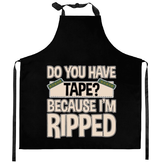 Do You Have Tape Because I'm Ripped 2 Kitchen Aprons