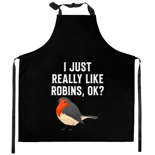 I Just Really Like Robins, OK? - Gift For Robin Kitchen Aprons