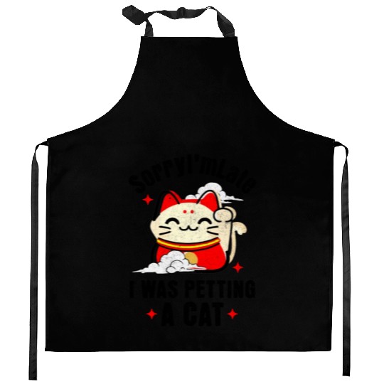 Sorry I'm Late I Was Petting a Cat Always Late Cat Kitchen Aprons