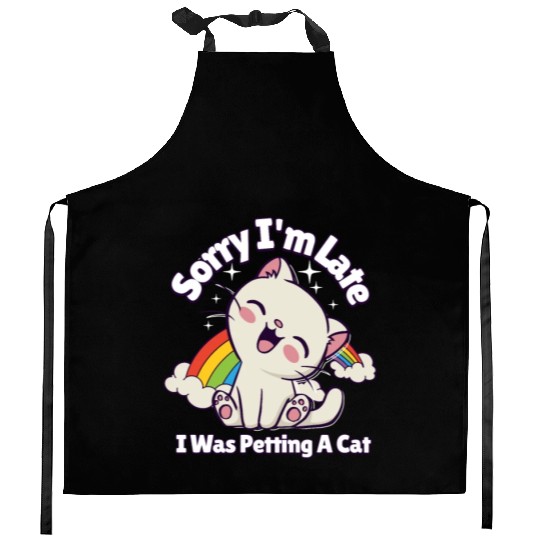 Sorry I'm Late I Was Petting a Cat Always Late Cat Kitchen Aprons