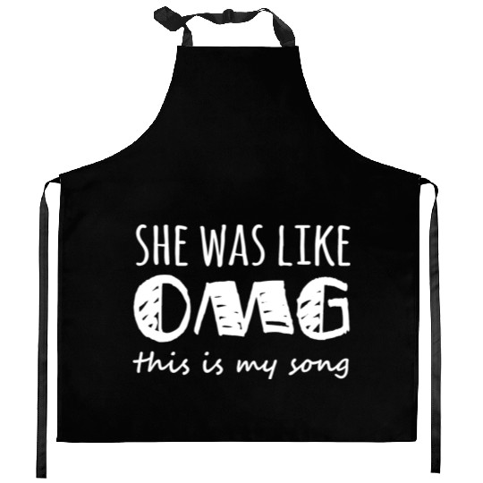 She Was Like Omg This Is My Song Kitchen Aprons