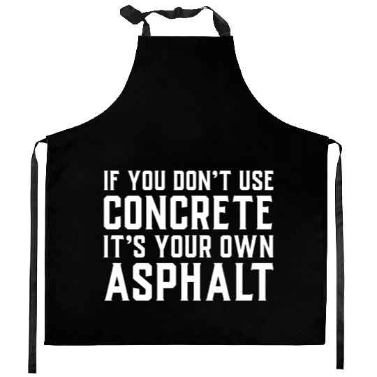 If You Don t Use Concrete It s Your Own Asphalt Kitchen Aprons
