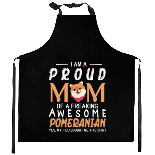 I Am A Proud Mom Of A Freaking Awesome Pomeranian Kitchen Aprons
