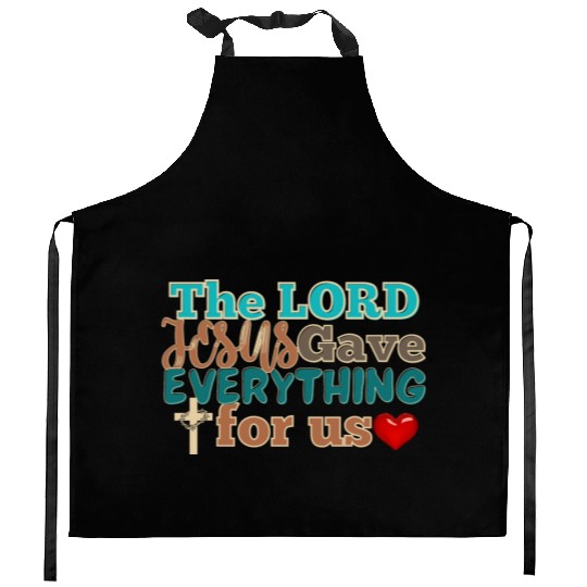 The Lord Jesus Gave Everything For Us Kitchen Aprons