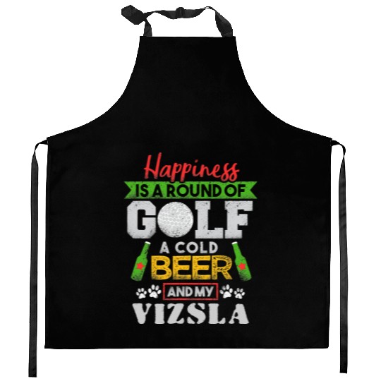 Happiness is Round of Golf a Cold Beer My Vizsla T Kitchen Aprons