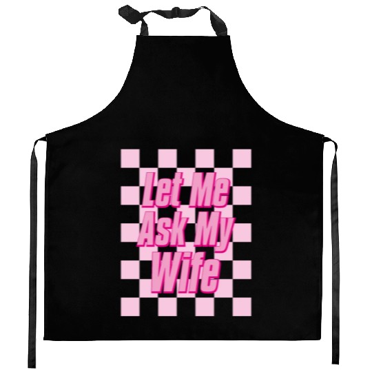 Let Me Ask My Wife Kitchen Aprons