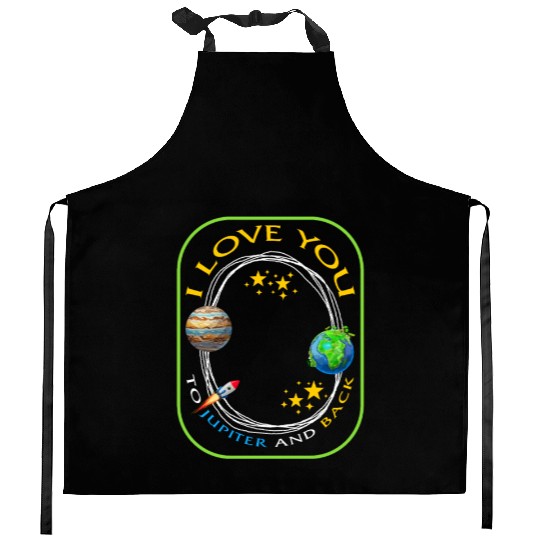 Planet Kitchen Aprons, I Love You To Jupiter And Back Kitchen Aprons,