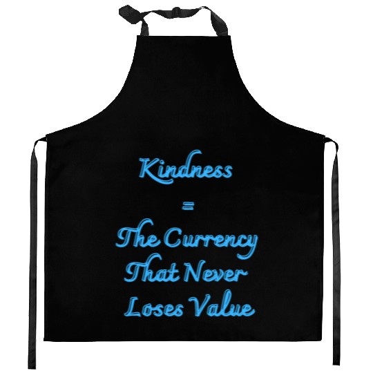 Kindness The Currency That Never Loses Value Kitchen Aprons