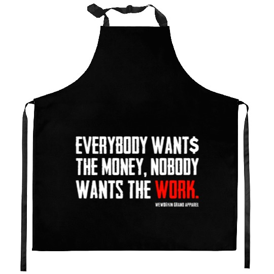Everybody Wants The Money Nobody Wants The Work Kitchen Aprons
