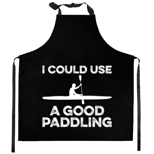 I Could Use A Good Paddling Funny Kayak Kitchen Aprons